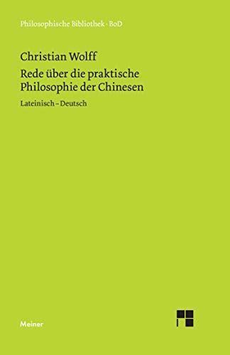 Oratio de sinarum philosophia practica. Rede über die praktische Philosophie der Chinesen: Zweisprachige Ausgabe (Philosophische Bibliothek)